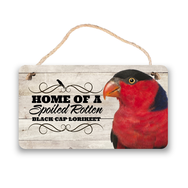 Black Cap Lorikeet Spoiled Rotten Sign