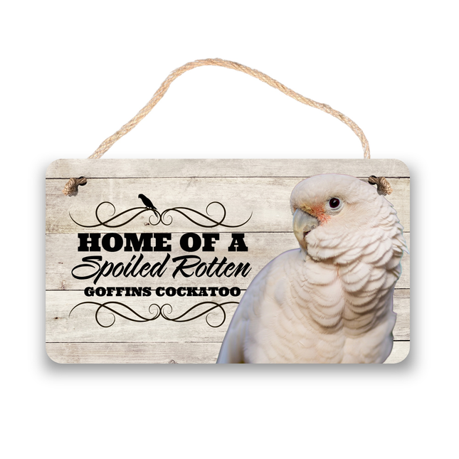 Goffins Cockatoo Spoiled Rotten Sign