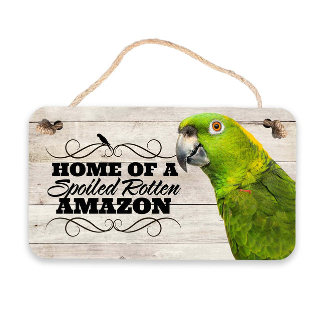 Home of a Spoiled Rotten Amazon Parrot aluminum sign