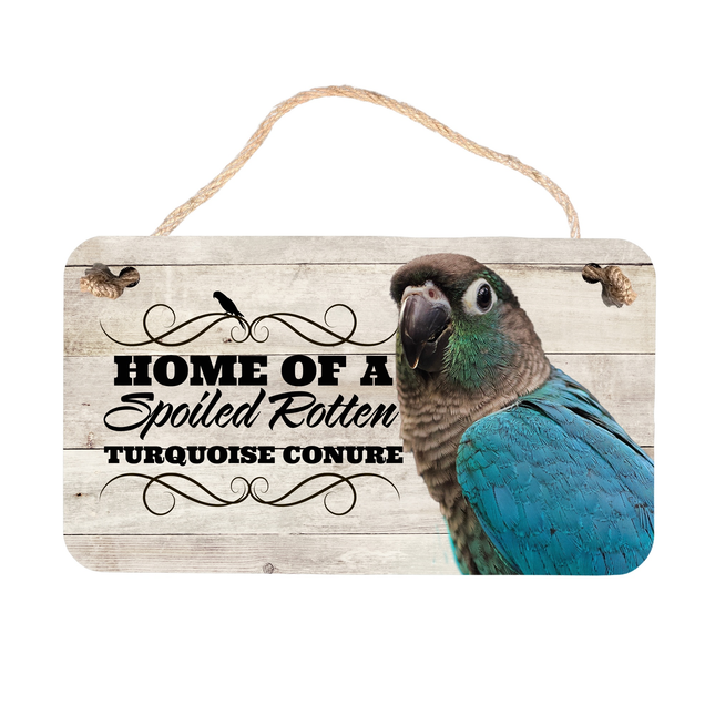 Turquoise Conure Spoiled Rotten Sign